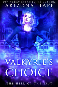 Title: Valkyrie's Choice: Heir Of The East Duology, Author: Arizona Tape