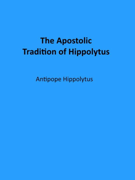 The Apostolic Tradition Of Hippolytus By Antipope Hippolytus, Paperback ...