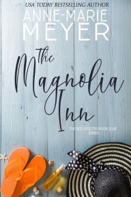 Title: The Magnolia Inn: A Sweet, Small Town Story, Author: Anne-Marie Meyer