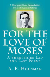 Title: For the Love of Moses, Author: A. E. Housman