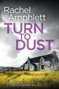 Title: Turn to Dust (Detective Kay Hunter Series #9), Author: Rachel Amphlett