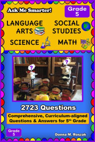 Title: Ask Me Smarter! Language Arts, Social Studies, Science, and Math Grade 5, Author: Donna M. Roszak