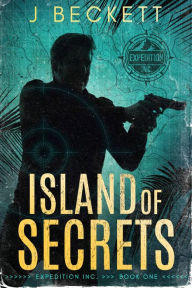 Title: Island of Secrets: Expedition Inc. Book 1, Author: J. Beckett