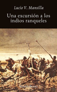 Title: Una excursion a los indios ranqueles, Author: Lucio V. Mansilla