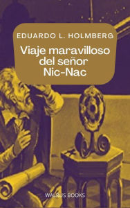 Title: Viaje maravilloso del senor Nic-Nac, Author: Eduardo Ladislao Holmberg