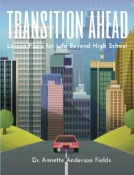 Title: Transition Ahead: Lesson Plans for Life Beyond High School, Author: Annette Fields