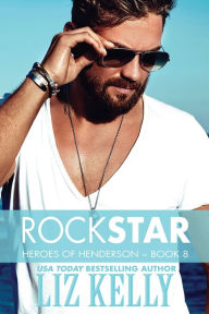 Title: Rock Star: Heroes of Henderson ~ Book 8, Author: Liz Kelly