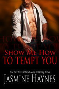 Title: Show Me How to Tempt You: Naughty After Hours, Book 11, Author: Jasmine Haynes