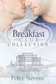 Title: The Breakfast Club Collection: The Full Collection of The Breakfast Club Gay Romance stories, Author: Felice Stevens