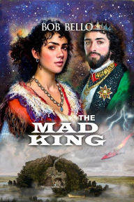 Title: The Mad King: The End of the Galactic War, Author: Bob Bello