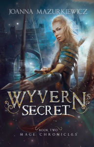 Title: Wyvern's Secret (Mage Chronicles Book 2), Author: Joanna Mazurkiewicz