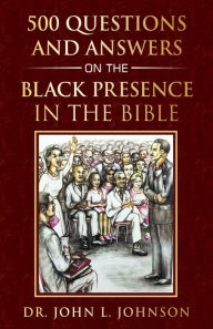 Title: 500 Questions and Answers on The Black Presence in the Bible, Author: Dr. John L. Johnson