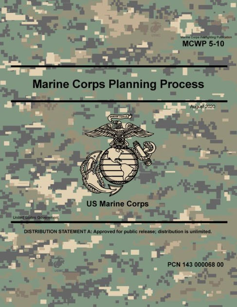 Marine Corps Warfighting Publication Mcwp 5 10 Marine Corps Planning Process August 2020 By United States Government Usmc Paperback Barnes Noble