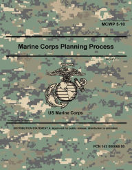 Title: Marine Corps Warfighting Publication MCWP 5-10 Marine Corps Planning Process August 2020, Author: United States Government Usmc