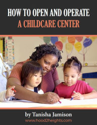 Title: How to Open and Operate a Childcare Center, Author: Tanisha Jamison