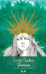 Title: Earth Chakra Shaman, Author: Louise Carron Harris