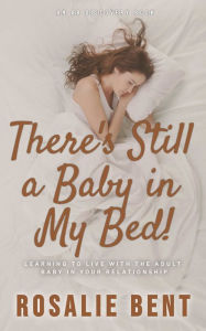 Title: There's Still A Baby In My Bed!, Author: Rosalie Bent