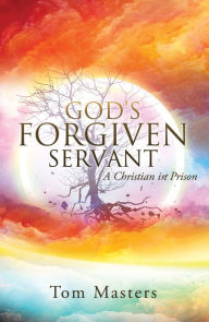 Title: GOD'S FORGIVEN SERVANT, Author: Tom Masters