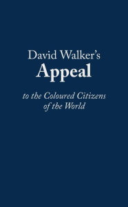 Title: David Walkers Appeal to the Coloured Citizens of the World, Author: David Walker