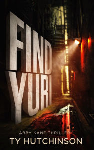 Title: Find Yuri - Abby Kane FBI Thriller #10: Book 1 - Fury Trilogy, Author: Ty Hutchinson