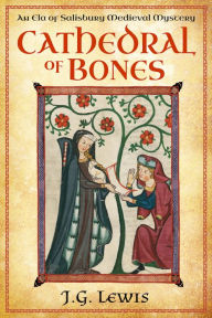 Title: Cathedral of Bones: An Ela of Salisbury Medieval Mystery, Author: J. G. Lewis