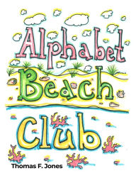 Title: Alphabet Beach Club, Author: Thomas F. Jones
