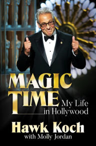 Title: Magic Time: My Life in Hollywood, Author: Hawk Koch