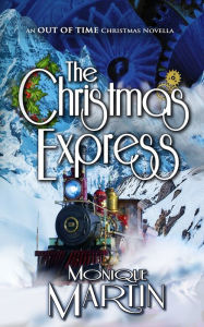 Title: The Christmas Express: An Out of Time Christmas Novella, Author: Monique Martin