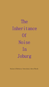 Title: The Inheritance of Noise in Joburg, Author: Summer J. Robinson