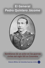 Title: El General Pedro Quintero Jacome, Author: Lumar Quintero Serpa