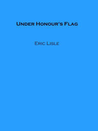 Title: Under Honour's Flag, Author: Eric Lisle
