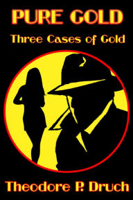 Title: Pure Gold, Author: Theodore P. Druch