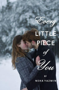 Title: Every Little Piece of You, Author: Neha Yazmin