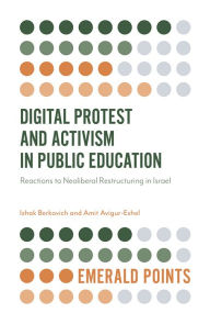 Title: Digital Protest and Activism in Public Education, Author: Izhak Berkovich