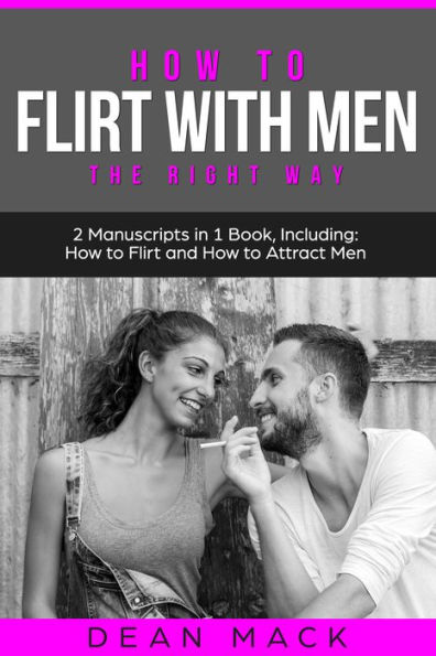 How to Flirt with Men: The Right Way - Bundle