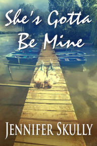 Title: Shes Gotta Be Mine: Return to Love, Book 1, Author: Jennifer Skully