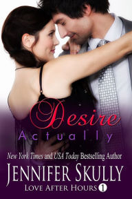 Title: Desire Actually: Love After Hours, Book 1, Author: Jasmine Haynes