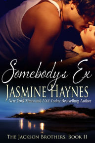 Title: Somebody's Ex: The Jackson Brothers, Book 2, Author: Jasmine Haynes