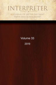 Title: Interpreter: A Journal of Latter-day Saint Faith and Scholarship, Volume 33 (2019), Author: Daniel C. Peterson Et Al