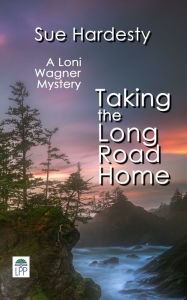 Title: Taking the Long Road Home: Book 3 in the Loni Wagner Crime Fiction Series, Author: Sue Hardesty