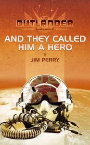 Title: And They Called Him a Hero, Author: Jim Perry
