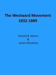 Title: The Westward Movement 1832-1889, Author: Richard B. Morris