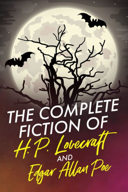 The Complete Fiction Of H.P. Lovecraft And Edgar Allan Poe By H. P ...