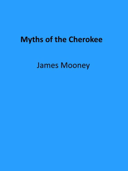 Myths of the Cherokee (Illustrated)
