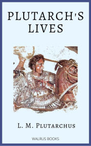 Title: Plutarch's Lives, Author: Lucius Mestrius Plutarch