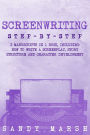 Screenwriting: Step-by-Step 3 Manuscripts in 1 Book