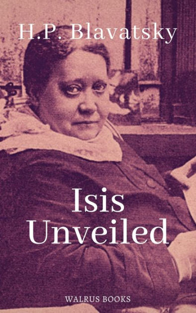 Isis Unveiled by Helena Petrovna Blavatsky | NOOK Book (eBook) | Barnes