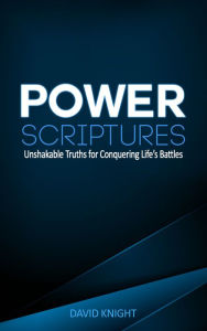 Title: Power Scriptures: Unshakable Truths for Conquering Lifes Battles, Author: David Knight