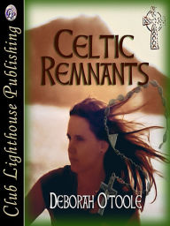 Title: Celtic Remnants, Author: Deborah O'Toole