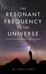Title: The Resonant Frequency Of The Universe, Author: Dr. Scott Neff